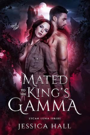 Mated To The King’s Gamma By Jessica Hall