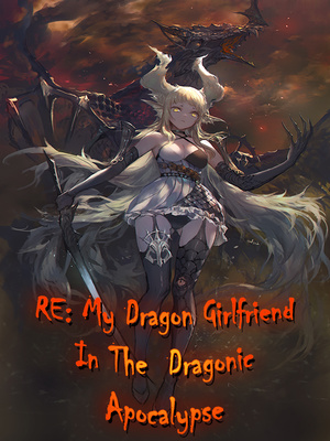 RE: My Dragon Girlfriend In The Dragonic Apocalypse