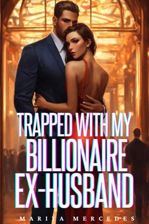 Trapped with My Billionaire Ex-Husband by Mariya Mercedes